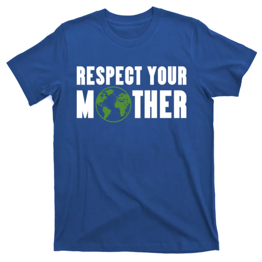 TeeShirtPalace  Respect Your Mother Climate Change Planet Earth Gift T-Shirt.jpg