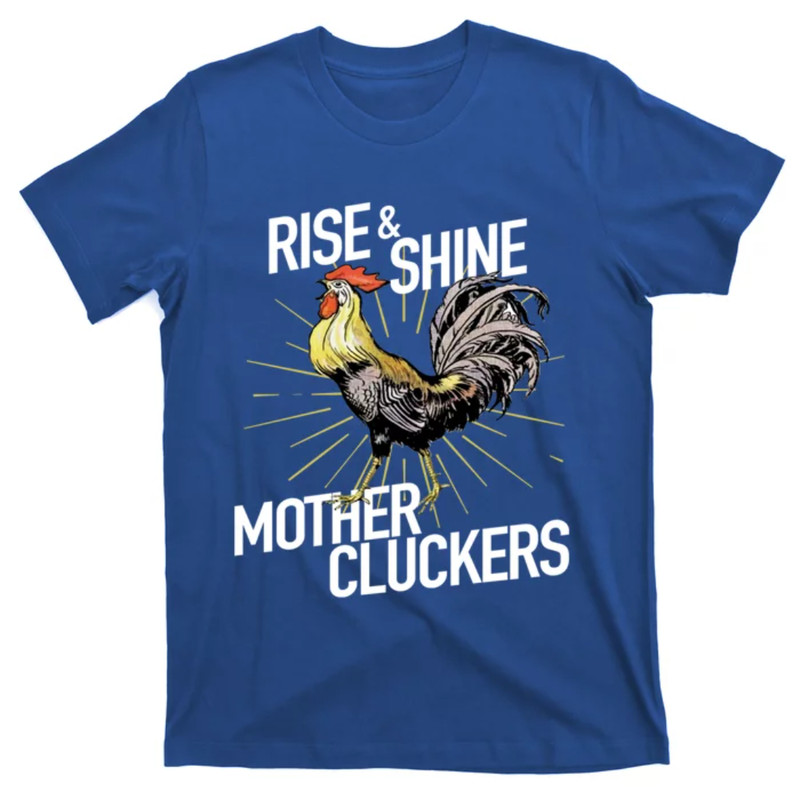 TeeShirtPalace Rise And Shine Mother Cluckers Gift Funny Chicken Rooster T-Shirt.jpg
