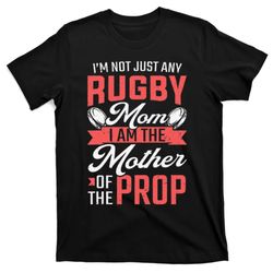 rugby mom mother of the prop rugby player t-shirt