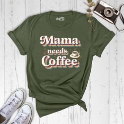 funny mom quote, mama needs coffee shirt, mama gift, mothers day shirt, new mom gift, coffee lover shirt mom,mother day
