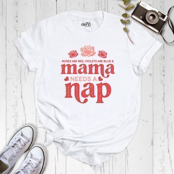 Mama Needs A Nap Shirt, Mom Shirt, Mama Gift, Mommy Shirt, Roses Are Red Violets Are Blue Shirt, Mother Day Gift, Mama Rose Shirt, Mother Te.jpg