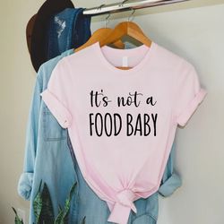 Funny Pregnancy Announcement Shirt,New Mom Gift,Its Not a Food Baby,Pregnancy Reveal Shirt,Baby Shower Gift,Mom To Be Sh