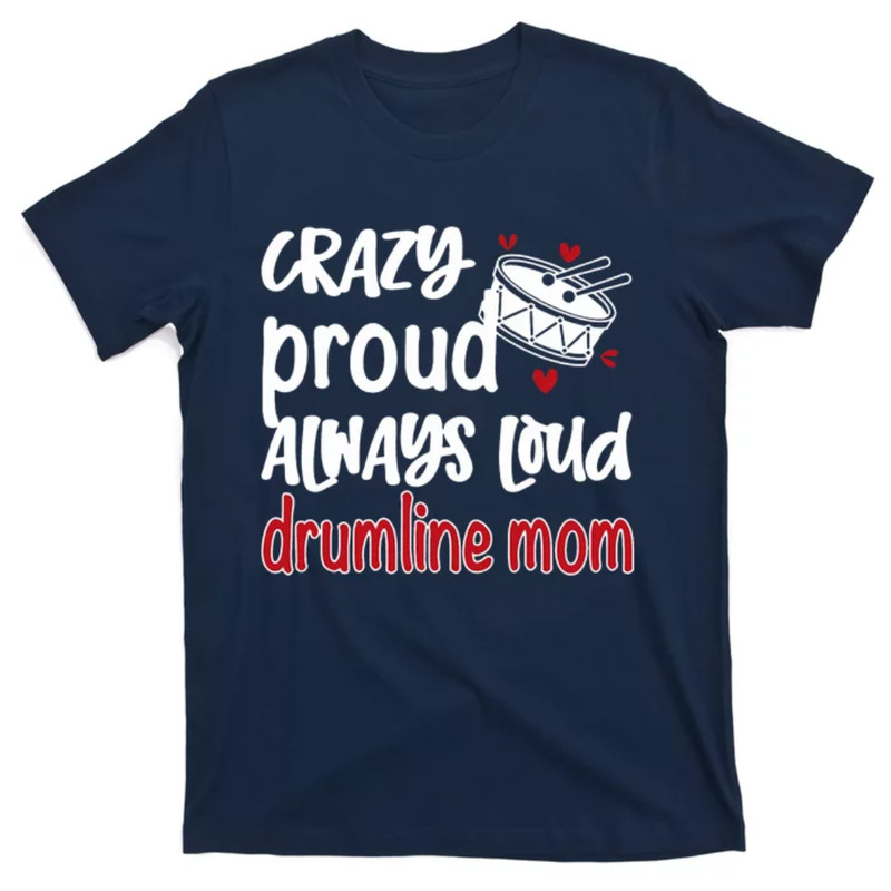 TeeShirtPalace Crazy Proud Always Loud Drumline Mom Mothers Day T-Shirt.jpg