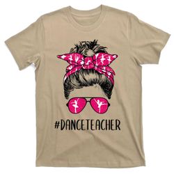 dance teacher life mothers day messy bun ballet dancing t-shirt
