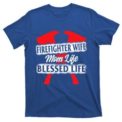 firefighter wife mom life blessed mothers day mommy gift t-shirt