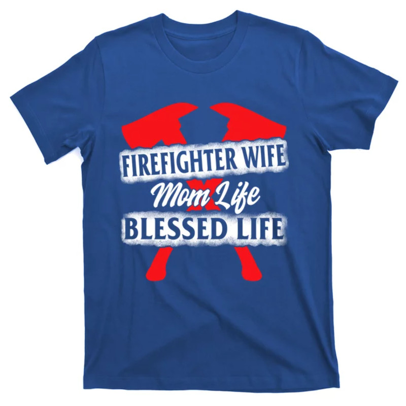 TeeShirtPalace Firefighter Wife Mom Life Blessed Mothers Day Mommy Gift T-Shirt.jpg