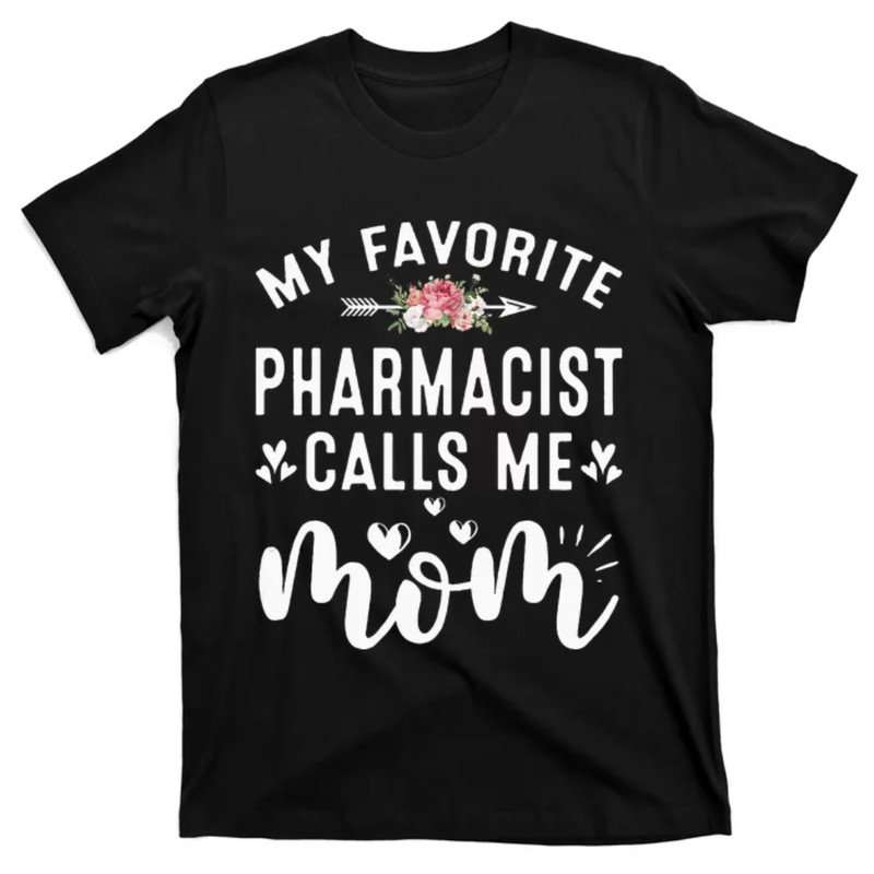 TeeShirtPalace My Favorite Pharmacist Calls Me Mom Mothers Day Presents T-Shirt.jpg