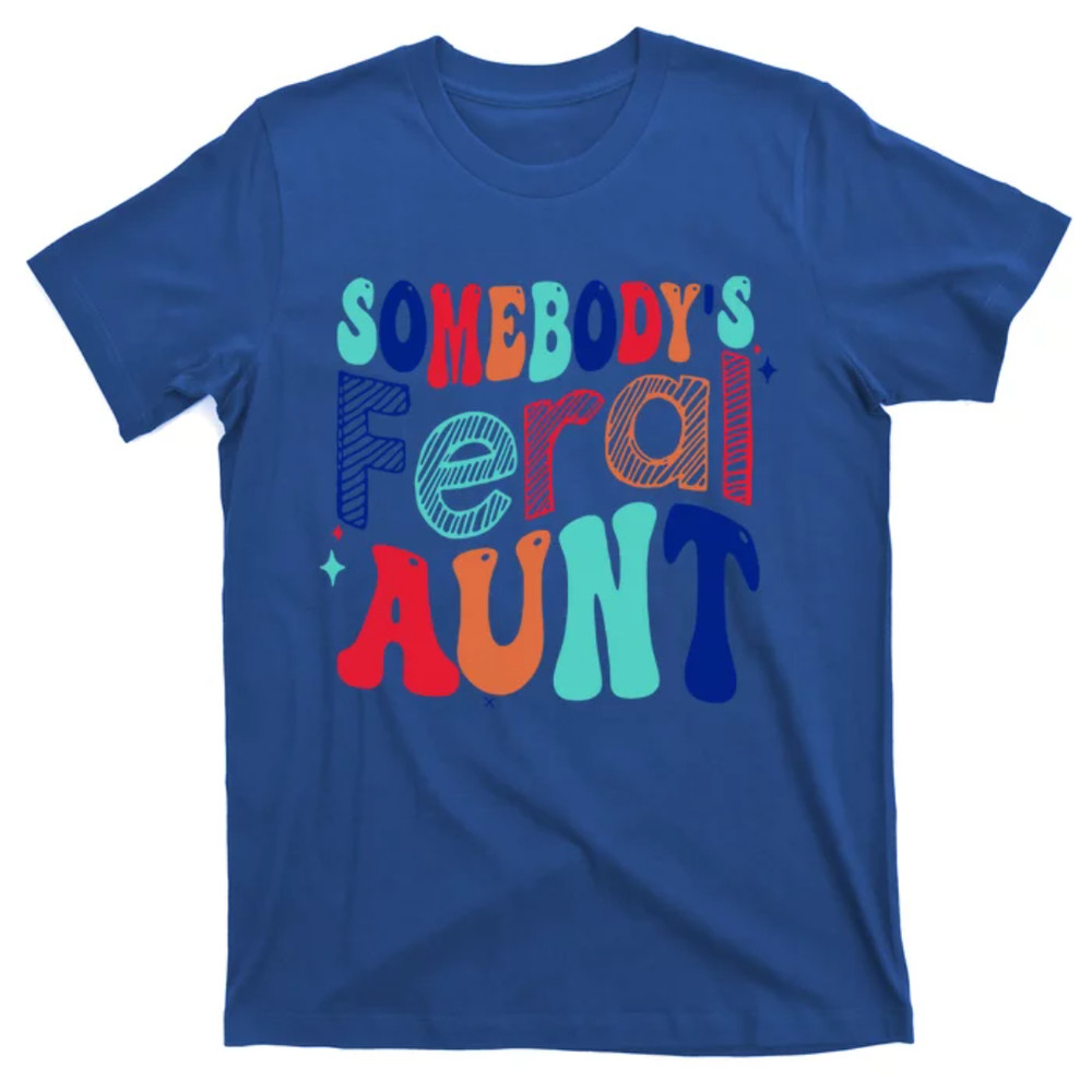 TeeShirtPalace Somebodys Feral Aunt Groovy Mothers Day Cute Gift T-Shirt.jpg