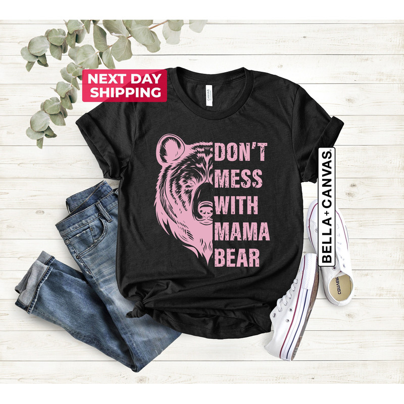 Don't Mess With Mama Bear Shirt, Mom Gift, Mama Bear Shirt, Momma Bear, Mama Bear Gift, Animal Nature Lover Shirt, Family Shirt.jpg