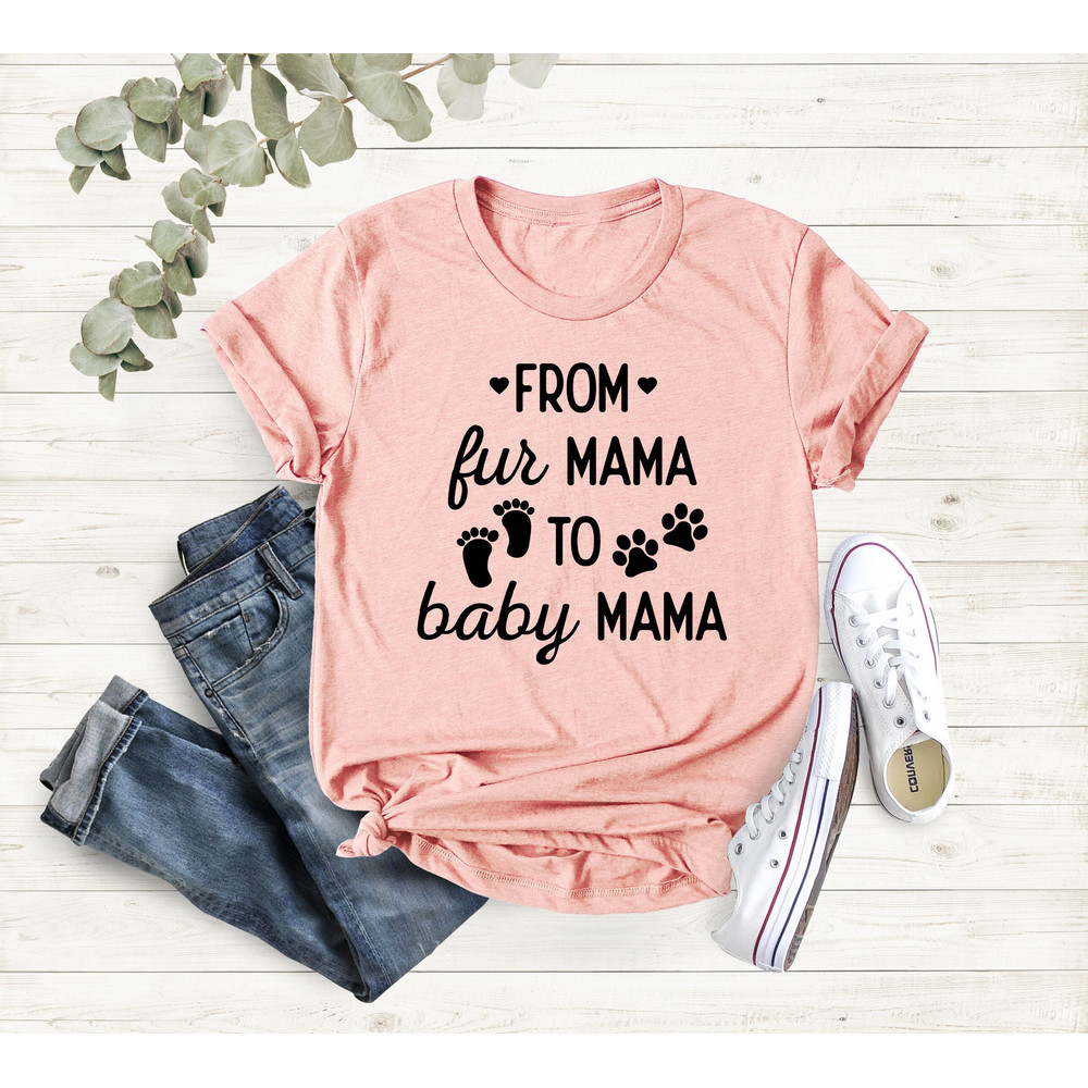 From Fur Mama To Baby Mama Shirt, Baby Announcement, Mom to be Shirt ,Gift for Expecting Mom, Pregnancy Reveal Shirt, Pregnancy Shirt.jpg
