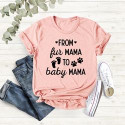 from fur mama to baby mama shirt, baby announcement, mom to be shirt ,gift for expecting mom, pregnancy reveal shirt, pr