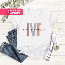 in vitro fertilization shirt, ivf mama shirt, expecting mom, transfer day, infertility shirt, mothers day gift, new mama