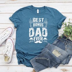 best bonus dad ever shirt, bonus dad shirt sweatshirt hoodie, step dad shirt, fathers day, gift for dad, cool father shi