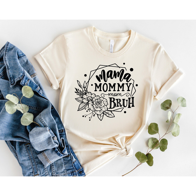 Mama Mommy Mom Bruh Shirt, Flowers Mama Bruh Shirt Sweatshirt Hoodie, Mothers Day Shirt , Friends Mom Shirt, Lover Mom Tee, Motherhood Shirt.jpg