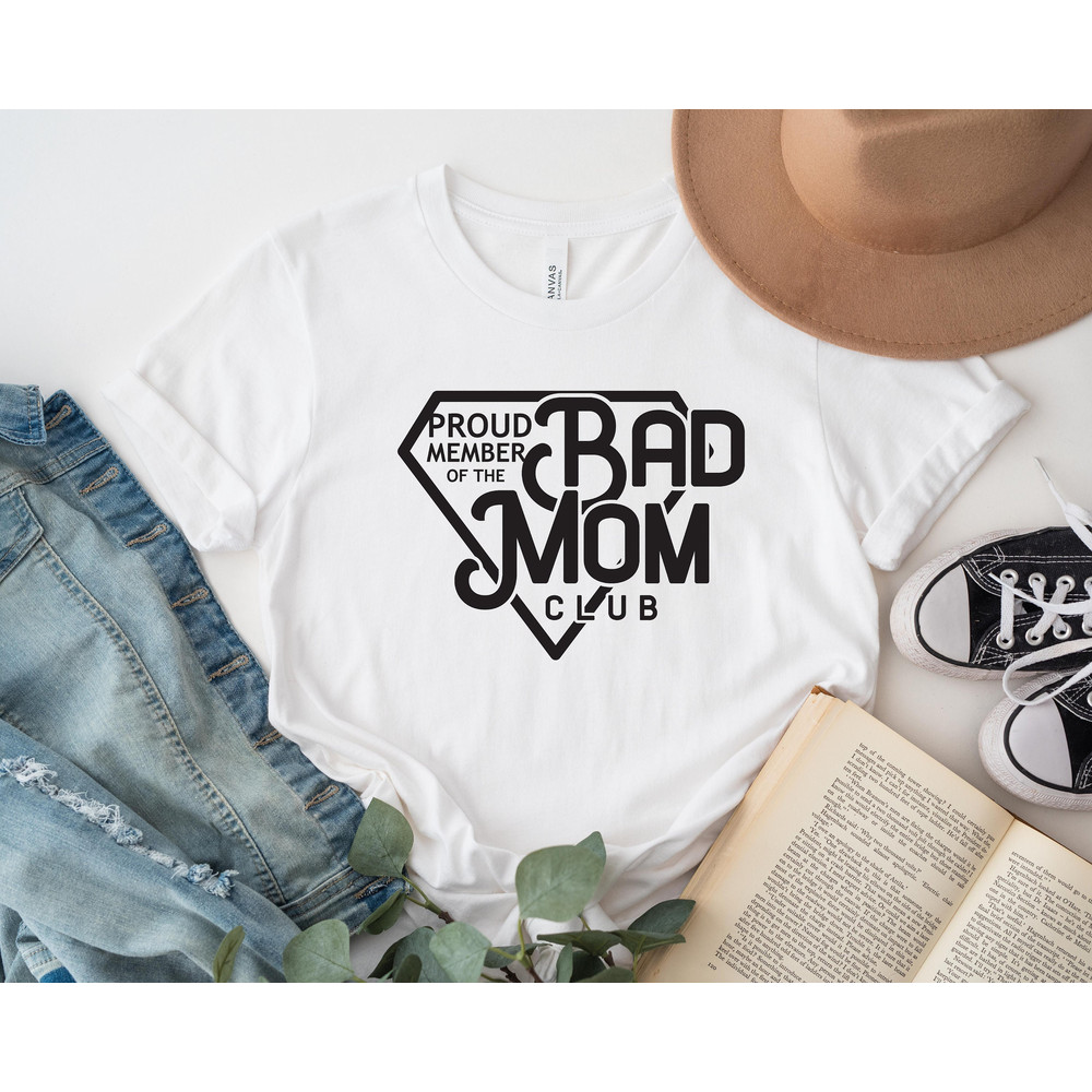 Proud Member Of The Bad Mom Club Shirt, Bad Mom Shirt Sweatshirt Hoodie, Mothers Day Shirt, Gift For Mom, Proud Mom Shirt, Mom Club Shirt.jpg