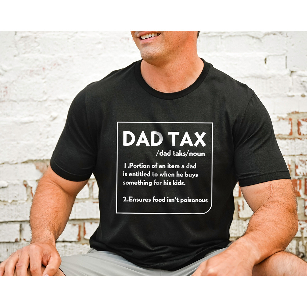 Dad Tax Definition T-Shirt, Dad Tax Tee, Dad Tax Noun Shirt, Funny Fathers Shirt, Definition Shirts, Fathers Day Gift, Funny Gift For Dad.jpg