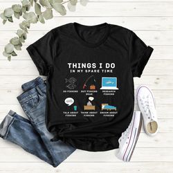 fishing shirt, fishing gifts, fisherman gifts, dream about fishing, dad gifts, bass fishing t-shirt, fish things i do in