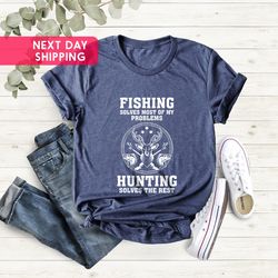 fishing solves most of my problems hunting solves the rest, men t-shirt, fisherman shirt, husband gift, hunting trip, ch