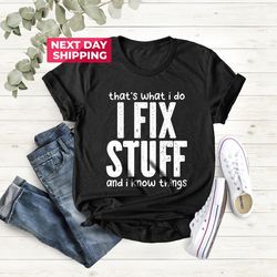 handyman tee, dad shirt, funny dad gift, i fix stuff and i know things, gift for boyfriend, husband t-shirt, papa t shir