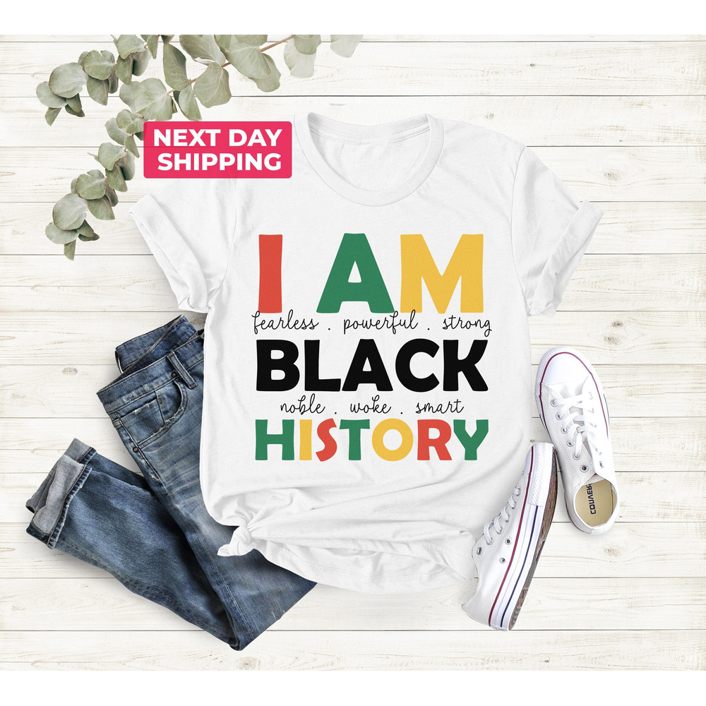 I Am Black History Shirt, Black History T-Shirt, African American Tees, Black Lives Matter Shirt, Melanin Teacher, Anti Racism Shirt.jpg