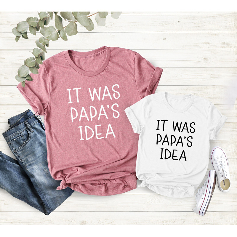It Was Papa's Idea, Funny Papa Shirt, Dad and Son Shirt, Dad And Child Shirt, Father's Day Shirt, Father and Baby Shirt, New Dad Gift Shirt.jpg