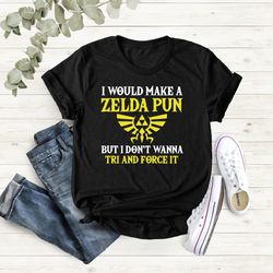 i would make a zelda pun but i dont wanna try and force it, mens video game humor shirt, shirt gift for dad, game player