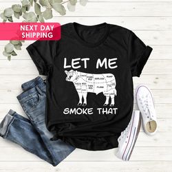 let me smoke that t-shirt, outdoor shirt man, men cooking gift, mens cooking shirt,cook gift,men cook shirt,gift for fat