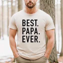 best papa ever funny shirt men, papa shirt funny tshirt papa gift fathers day gift awesome dad husband gift