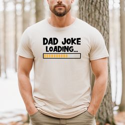 dad joke loading shirt, jokes shirt, funny dad shirt, fathers day shirt, gift for father, gifts for man, daddy birthday