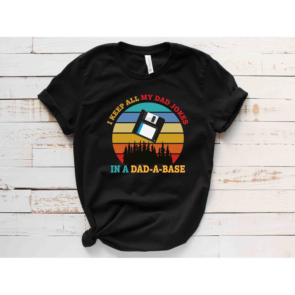 I Keep All My Dad Jokes In A Dad-a-base Shirt, New Dad Shirt, Dad Shirt, Daddy Shirt, Father's Day Shirt, Best Dad shirt ,Gift for Dad.jpg