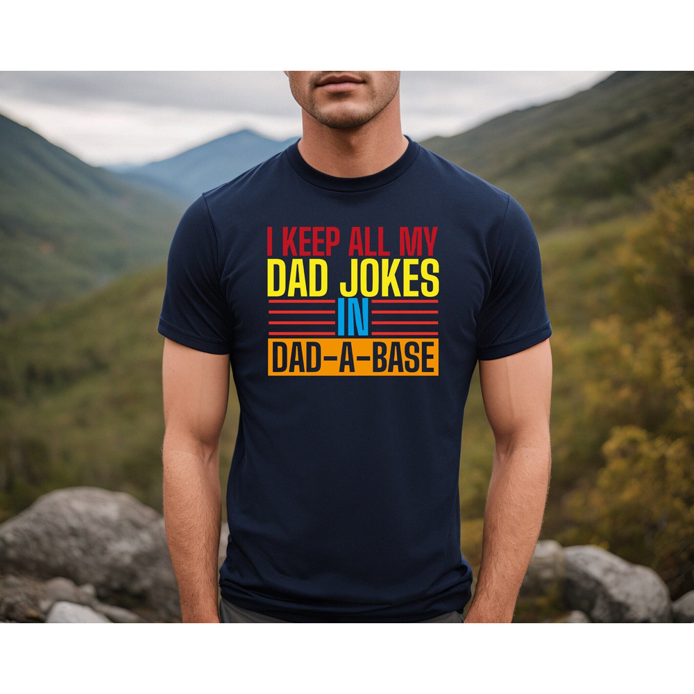 I Keep All My Dad Jokes In A Dad-a-base Shirt,New Dad Shirt,Dad Shirt,Daddy Shirt,Father's Day Shirt,Best Dad shirt,Gift for Dad.jpg