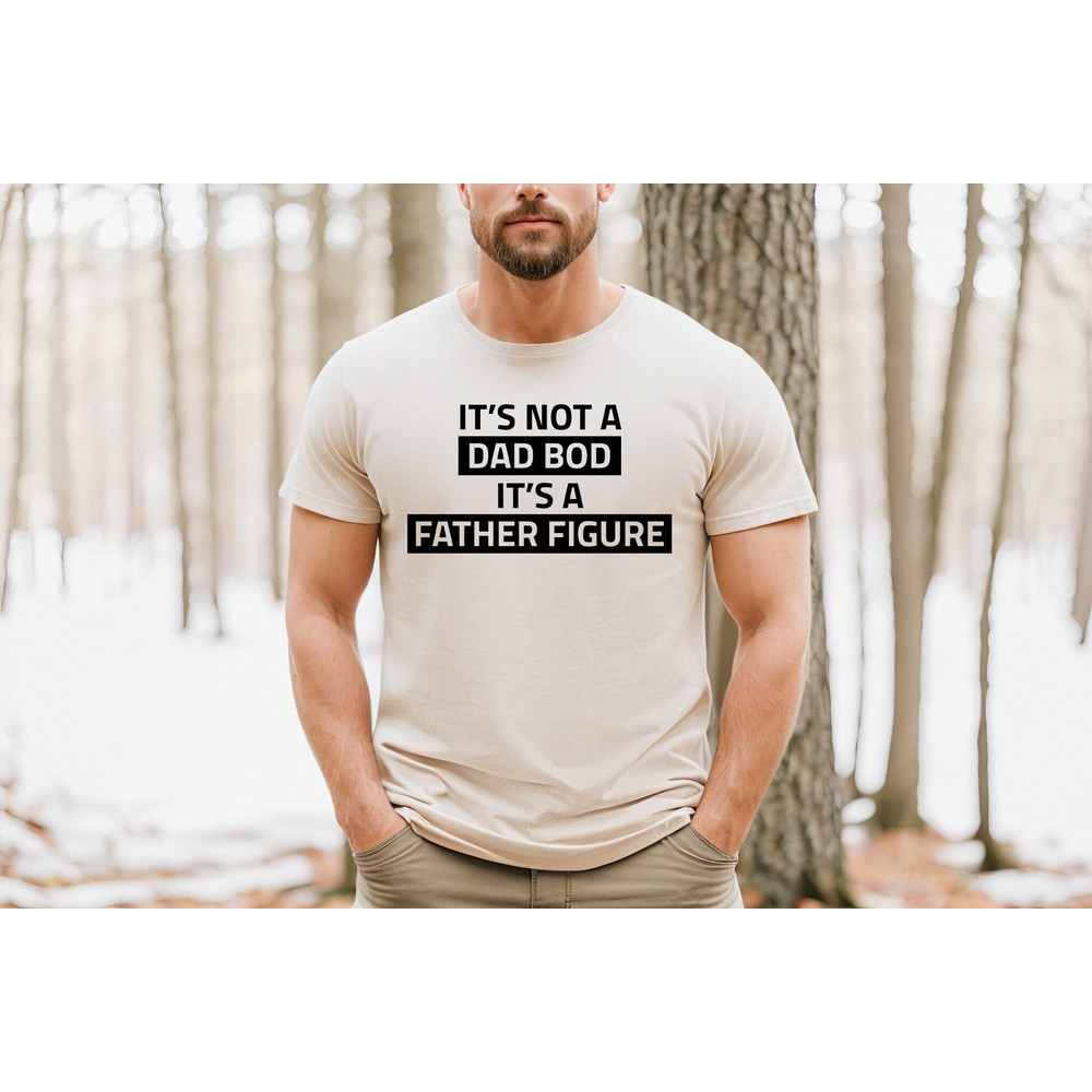 It's Not A Dad Bod It's A Father Figure T shirt Dad Gift Funny Dad Shirt - Gift For Husband.jpg