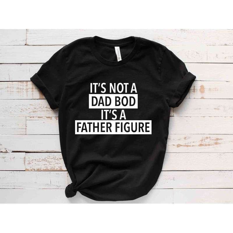 It's Not A Dad Bod It's A Father Figure T shirt, Dad Gift Funny Dad Shirt, Its A Father Figure.jpg