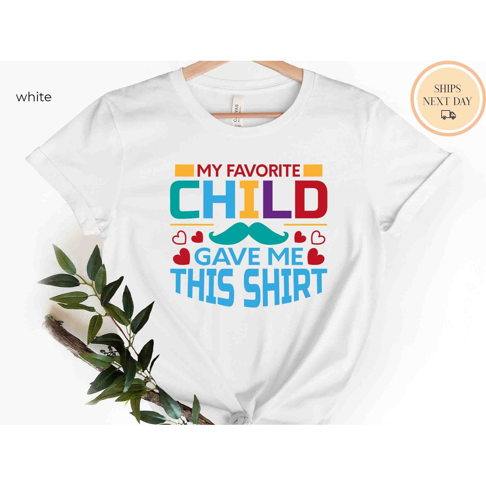My Child, Funny Shirt Men, My Favorite Child gave me this Shirt, Fathers Day Gift, Mens T-Shirt, Dad Gift Daughter Gift, Anniversary Gift.jpg