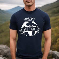 worlds best dad shirt, fathers day shirt, best dad ever gift for dad, unique fashion tee shirt for husband,  unique fath