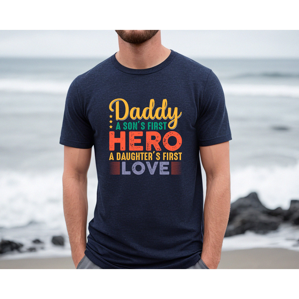 Daddy Hero Shirt, A Son's First Hero Shirt, A Daughter's First Love Tee, Father's Day Gift, Gift for Dad, Gift for Husband,Sarcastic Shirt.jpg