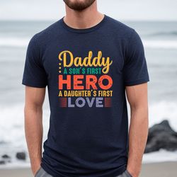 daddy hero shirt, a sons first hero shirt, a daughters first love tee, fathers day gift, gift for dad, gift for husband,