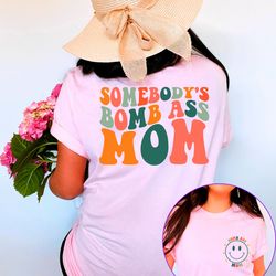 somebodys bomb ass mom, mom shirt,bomb ass mom shirt,mom gift,bomb ass mom,funny mom shirt,funny wife gift,somebodys, re