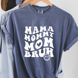 comfort colors mom shirt,mama mommy mom bruh shirt,mothers day gift,mom shirt,funny bruh shirt,mothers day shirt, mama g