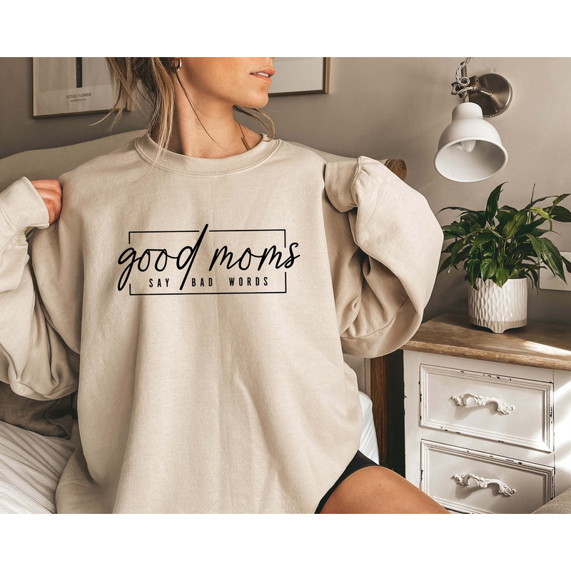 Good Moms Say Bad Words Sweatshirt, Funny Mom Hoodie, Mother Gift, Gift for Mom, Funny Mother Sweatshirt, Mom Sweatshirt.jpg