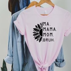 happy mothers,mama mommy mom bruh shirt, mothers day shirt, motherhood tee, mothers day gift, gift for mom, mothers day