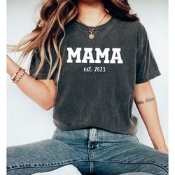 mama est 2023 personalized shirt, mom est 2023 mama shirt, cute mom tee, new mom shirt, baby shower gift, mothers day gi