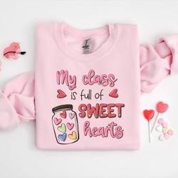 my class is full of sweet hearts sweatshirt, teacher valentines shirt, valentines day gift, teacher gift, valentine shir