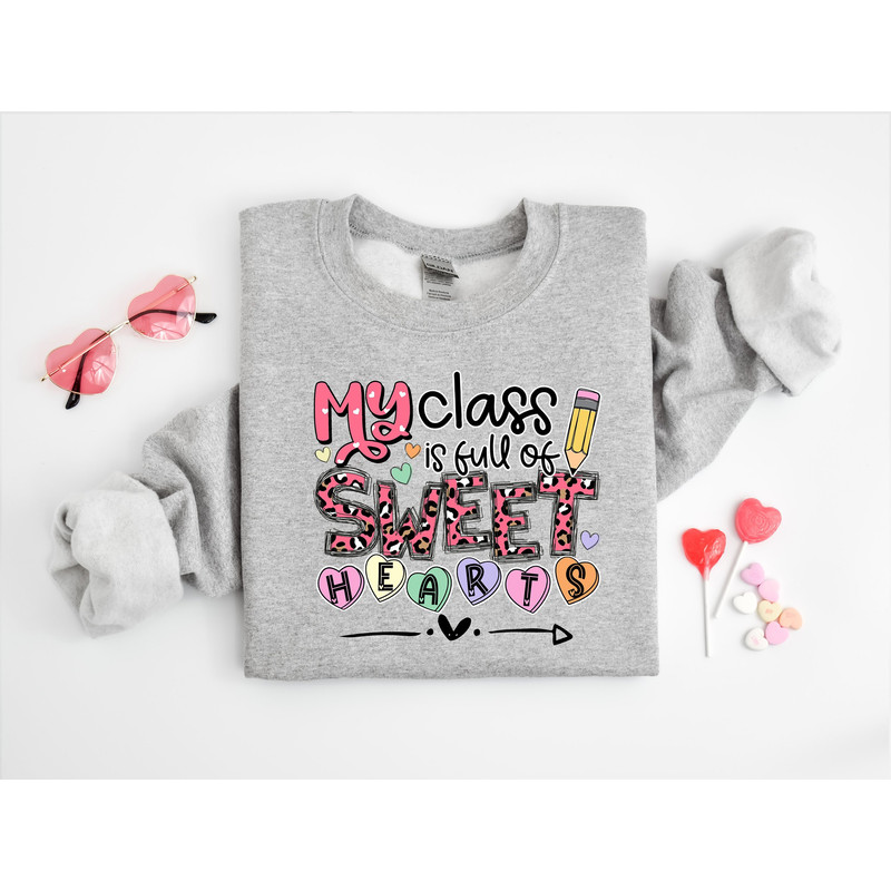 My Class Is Full Of Sweet Hearts Sweatshirt, Teacher Valentines Sweatshirt, Valentine's Day Gift, Teacher Gift, Valentine Shirt.jpg