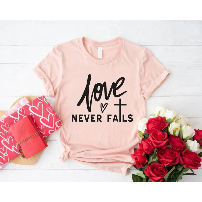Love Never Fails Shirt,Christian Gift,Valentine Day Heart Shirt,Religious Love Shirt,Faith Valentines Couple Bible Verse Clothing,Love Shirt.jpg