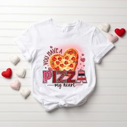 you have a pizza of my heart shirt, funny graphic t-shirt, valentines day shirt, cute valentines day shirt for women, fu
