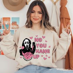 no you hang up sweatshirt, ghostface valentine sweat, funny valentine shirt, pink ghost shirt, funny ghostface tee, funn