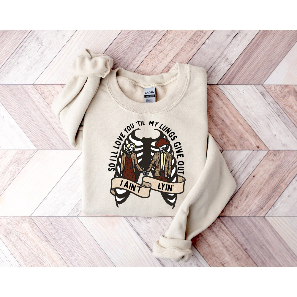 I Ain't Lyin' So I'll Love You 'Til My Lungs Give Out,Valentines Day Gift For Cowgirl And Cowboy,Valentines Day Sweatshirt,Be Mine Sweatshir.jpg