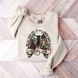 i aint lyin so ill love you til my lungs give out,valentines day gift for cowgirl and cowboy,valentines day sweatshirt,b