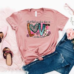 let all that you do be done in love shirt,love shirt,valentines day shirt,love valentines shirt,valentines day gift,gift